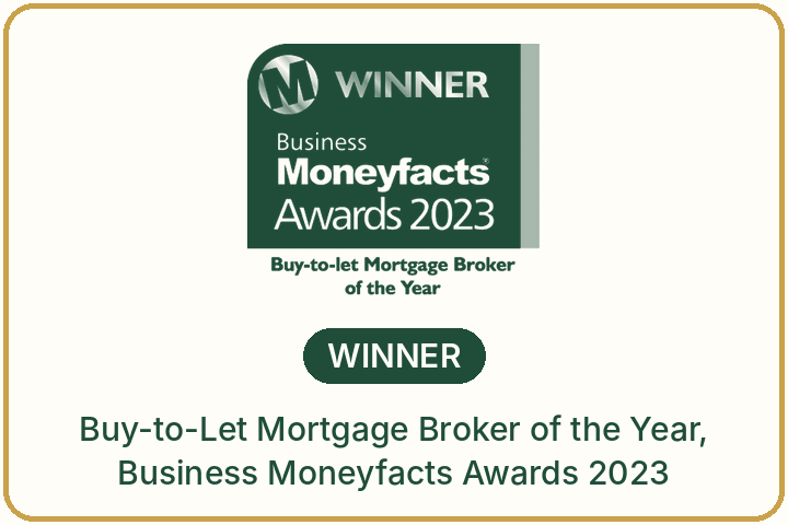 Winner, Business Moneyfacts Awards 2023: Buy-to-Let Mortgage Broker of the Year Winner, Business Moneyfacts Awards 2023: Buy-to-Let Mortgage Broker of the Year